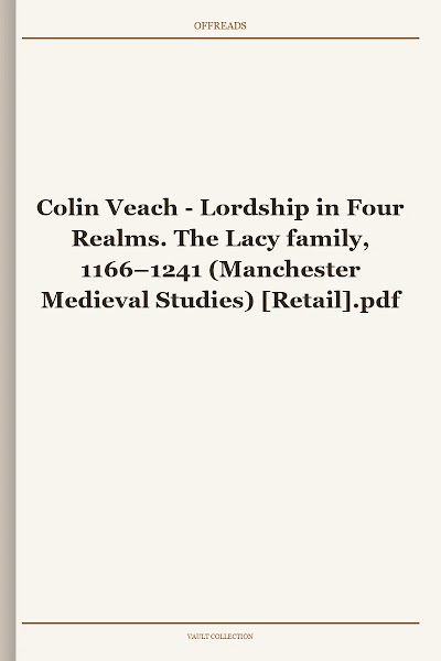 Lordship in Four Realms. The Lacy family, 1166–1241 (Manchester Medieval Studies)