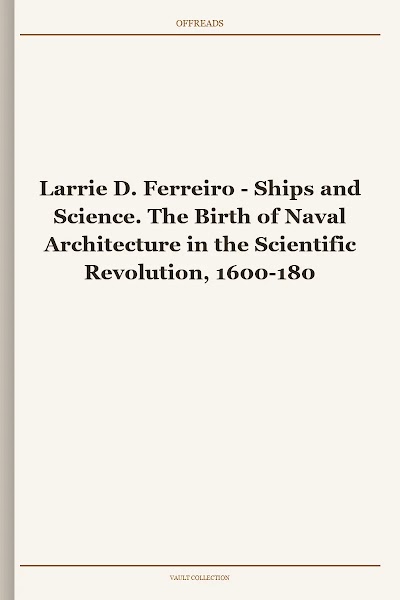 Ships and Science. The Birth of Naval Architecture in the Scientific Revolution, 1600-1800 (Transformations Studies in the History of Science and Technology)