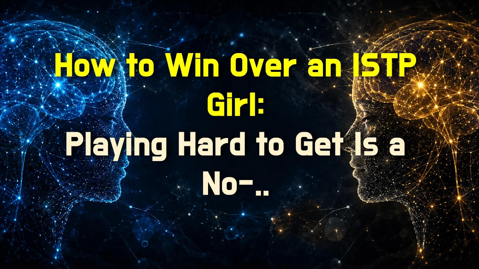 How to Win Over an ISTP Girl: Playing Hard to Get Is a No-Go? Here's the Real Answer