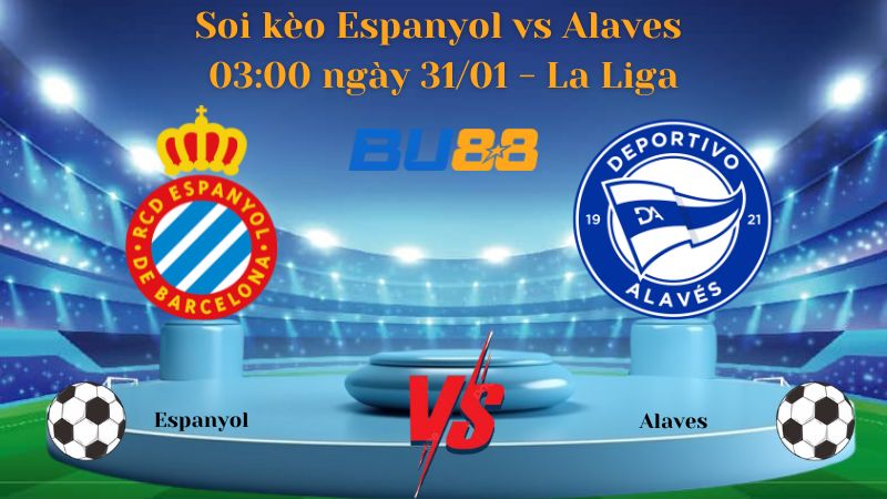 Soi kèo Espanyol vs Alaves 03:00 ngày 31/01