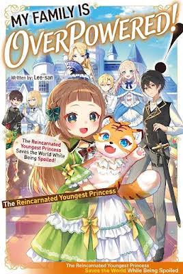 My Family Is Overpowered!  The Reincarnated Youngest Princess Saves the World While Being Spoiled