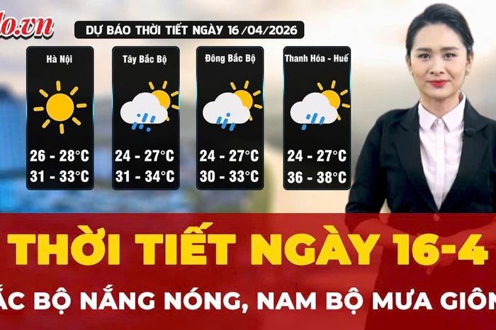 Thời tiết ngày 16-4: Bắc Bộ nắng nóng, Nam Bộ mưa giông về chiều - Báo Pháp Luật TP.HCM