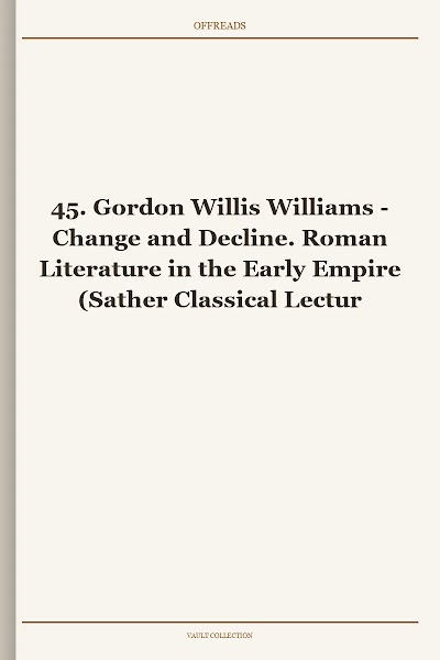 Change and Decline. Roman Literature in the Early Empire (Sather Classical Lectures, Book 45)