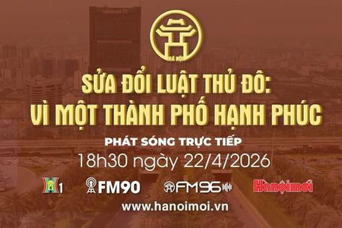 Đón xem Chương trình thời sự ngày 22-4: 'Sửa đổi Luật Thủ đô: Vì một thành phố hạnh phúc' - Báo Hà Nội Mới