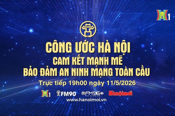 Đón xem Chương trình Thời sự: 'Công ước Hà Nội: Cam kết mạnh mẽ bảo đảm an ninh mạng toàn cầu' - Đài Phát thanh và truyền hình Hà Nội