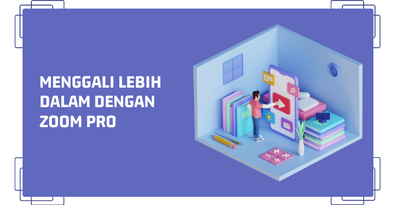 Menggali Lebih Dalam dengan Zoom Pro: Meningkatkan Produktivitas Anda