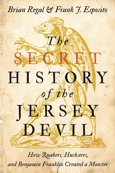 The Secret History of the Jersey Devil- How Quakers, Hucksters, and Benjamin Franklin Created a Monster