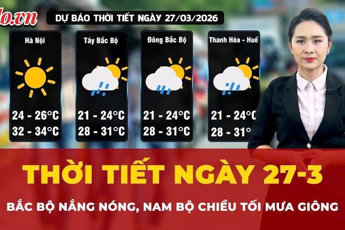 Dự báo thời tiết ngày 27-3: Bắc Bộ nắng nóng, Nam Bộ chiều tối mưa giông - Báo Pháp Luật TP.HCM