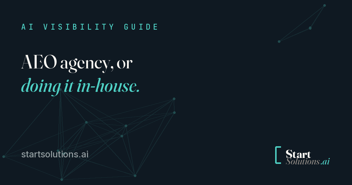 AEO agency, or doing it in-house. The advantage is not better talent, it is enforced consistency. Start Solutions AI.