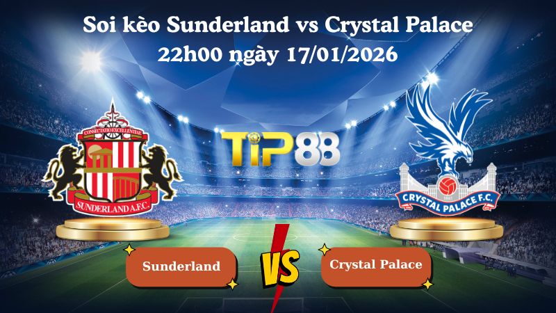 soi kèo Sunderland vs Crystal Palace 22h00 ngày 17/01/2026