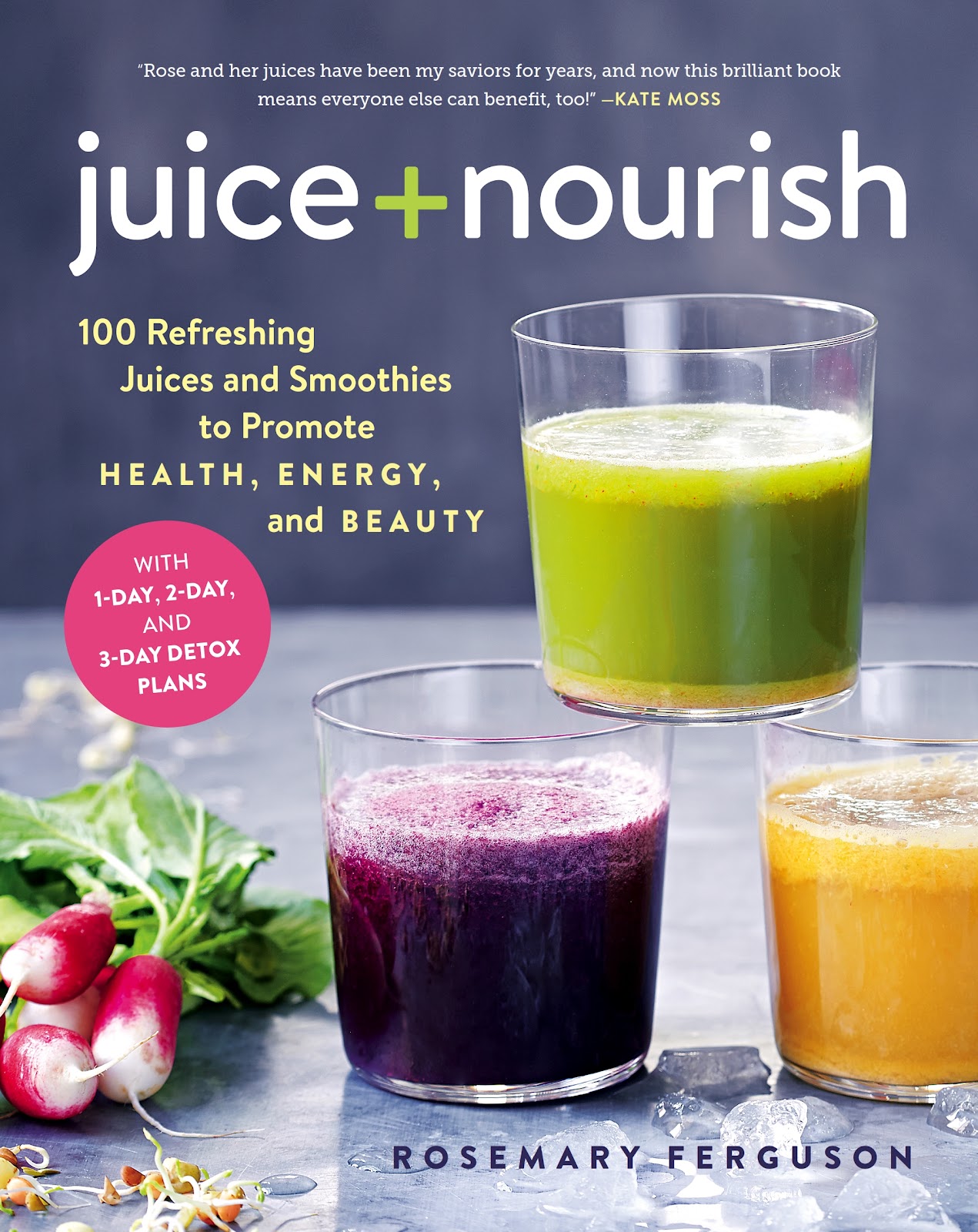 Juice + Nourish: 100 Refreshing Juices and Smoothies to Promote Health, Energy, and Beauty *