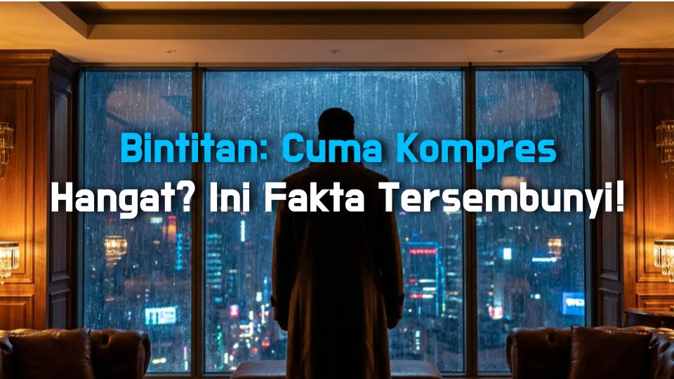 Bintitan: Cuma Kompres Hangat? Ini Fakta Tersembunyi!