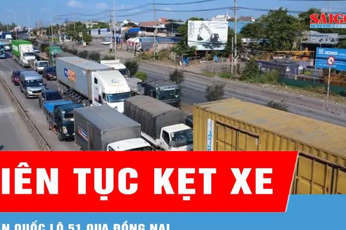 Quốc lộ 51 qua Đồng Nai liên tục kẹt xe - Báo Sài Gòn Giải Phóng