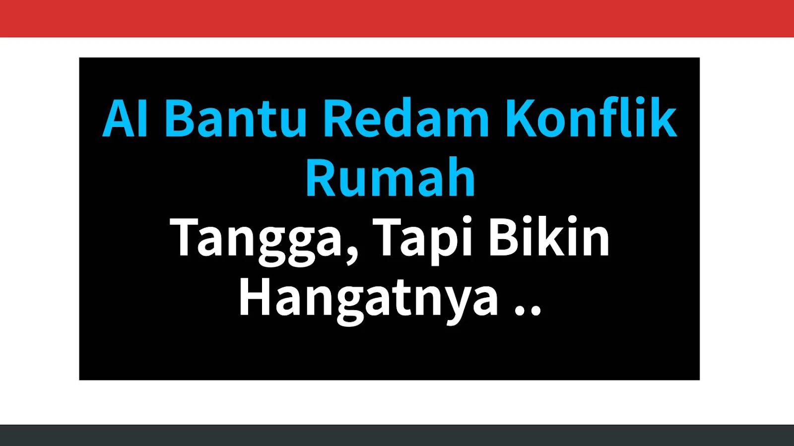 AI Bantu Redam Konflik Rumah Tangga, Tapi Bikin Hangatnya Hilang?