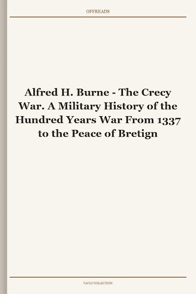 The Crecy War. A Military History of the Hundred Years War From 1337 to the Peace of Bretigny in 1360