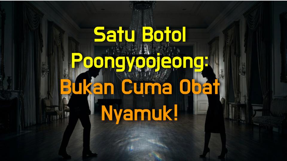 Satu Botol Poongyoojeong: Bukan Cuma Obat Nyamuk!