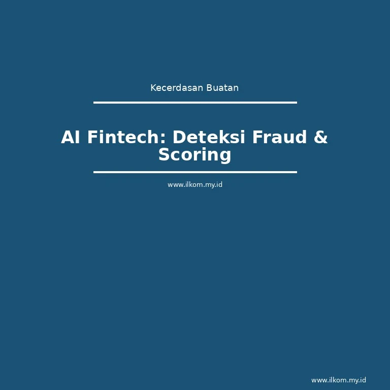 AI Fintech: Deteksi Fraud & Credit Scoring di Indonesia 2026 | Ilmu Komputer