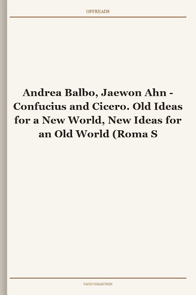 Confucius and Cicero. Old Ideas for a New World, New Ideas for an Old World (Roma Sinica, Book 1)