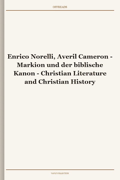 Enrico Norelli, Averil Cameron - Markion und der biblische Kanon - Christian Literature and Christian History