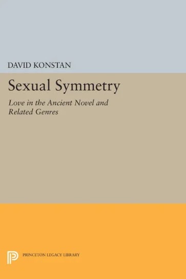 Sexual Symmetry- Love in the Ancient Novel and Related Genres