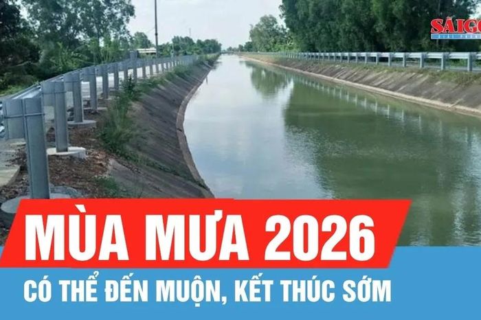 Mùa mưa 2026 có thể đến muộn, kết thúc sớm - Báo Sài Gòn Giải Phóng