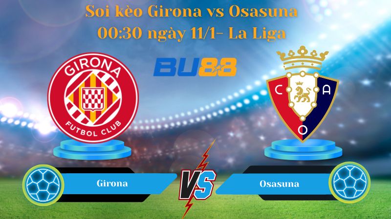 Soi kèo Girona vs Osasuna 00:30 ngày 11/1