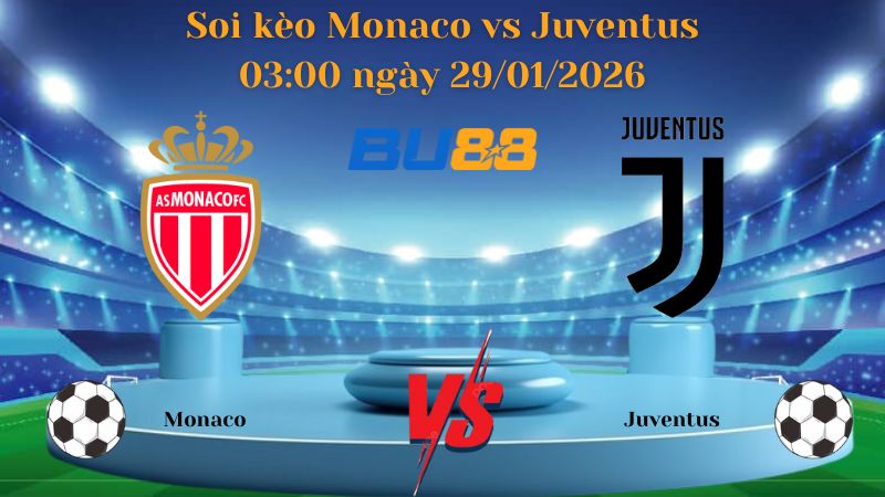 Soi kèo Monaco vs Juventus 03:00 ngày 29/01/2026