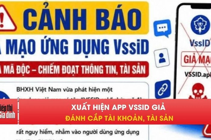 Cảnh báo khẩn: Ứng dụng VssID giả có thể khiến bạn mất sạch tiền - Tạp chí Tiếp thị &amp; Gia đình