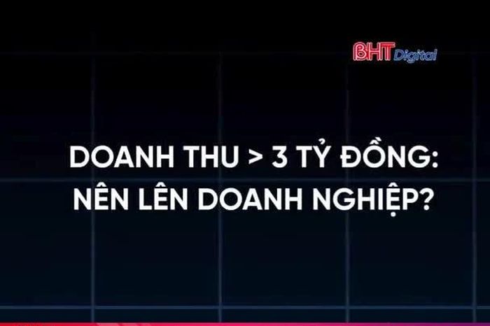 Doanh thu trên 3 tỉ đồng, hộ kinh doanh có nên lên doanh nghiệp? - Báo Hà Tĩnh
