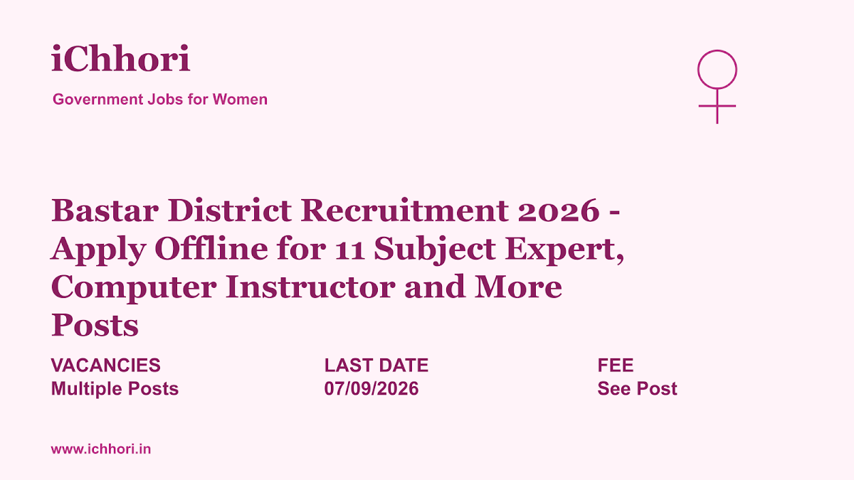 Bastar District Recruitment 2026 - Apply Offline for 11 Subject Expert, Computer Instructor and More Posts - iChhori