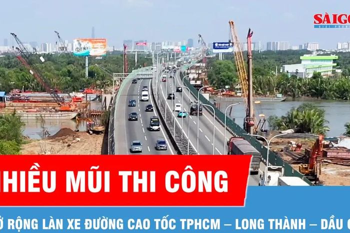 Chạy 'nước rút' mở rộng cao tốc TPHCM – Long Thành – Dầu Giây lên tới 10 làn xe - Báo Sài Gòn Giải Phóng
