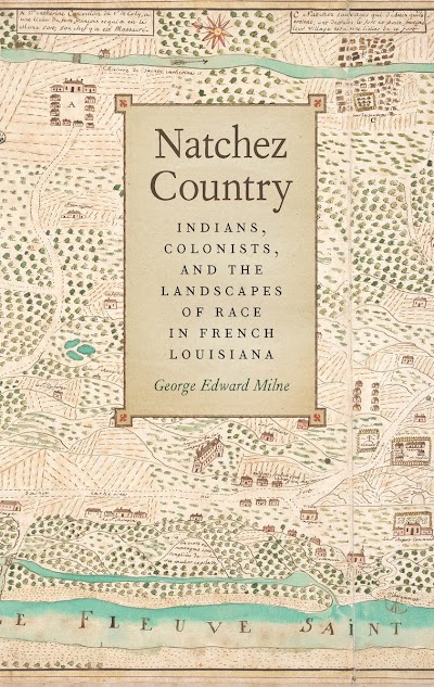 Natchez Country- Indians, Colonists, and the Landscapes of Race in French Louisiana