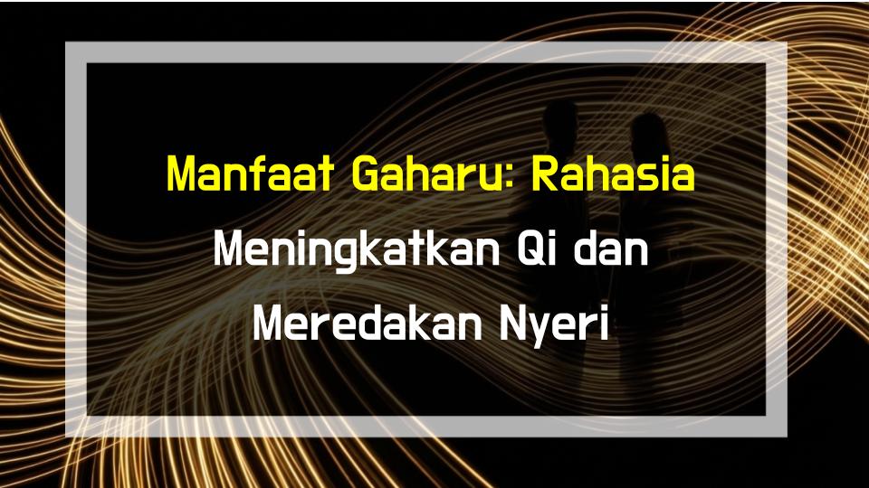 Manfaat Gaharu: Rahasia Meningkatkan Qi dan Meredakan Nyeri