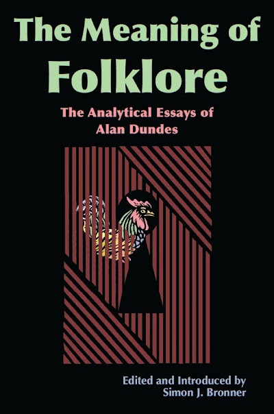 Meaning of Folklore the Analytical Essays of Alan Dundes