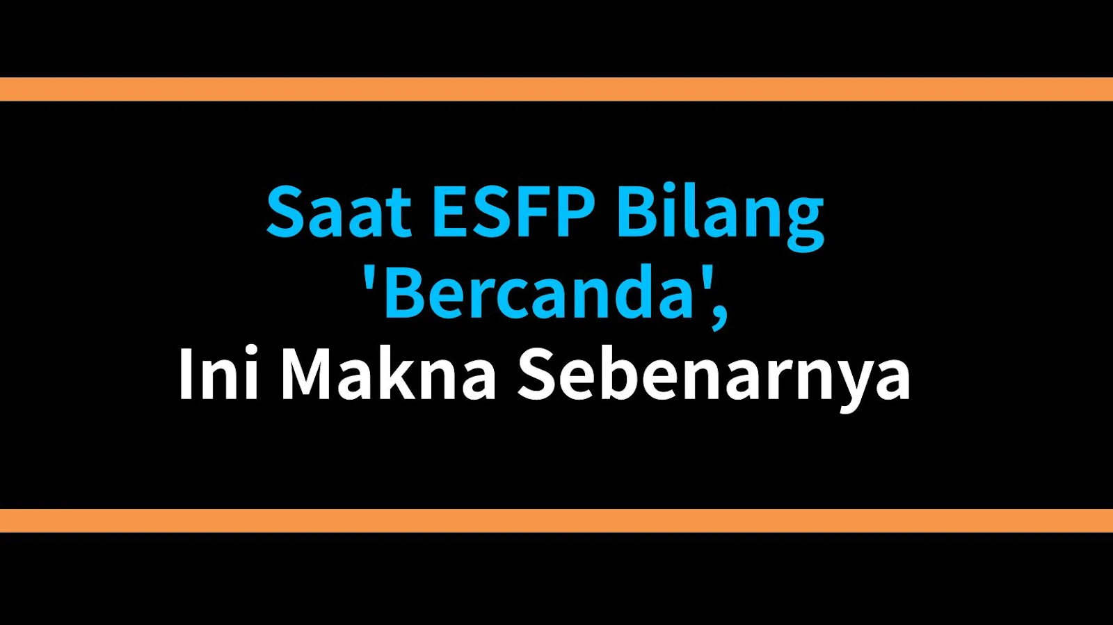 Saat ESFP Bilang 'Bercanda', Ini Makna Sebenarnya