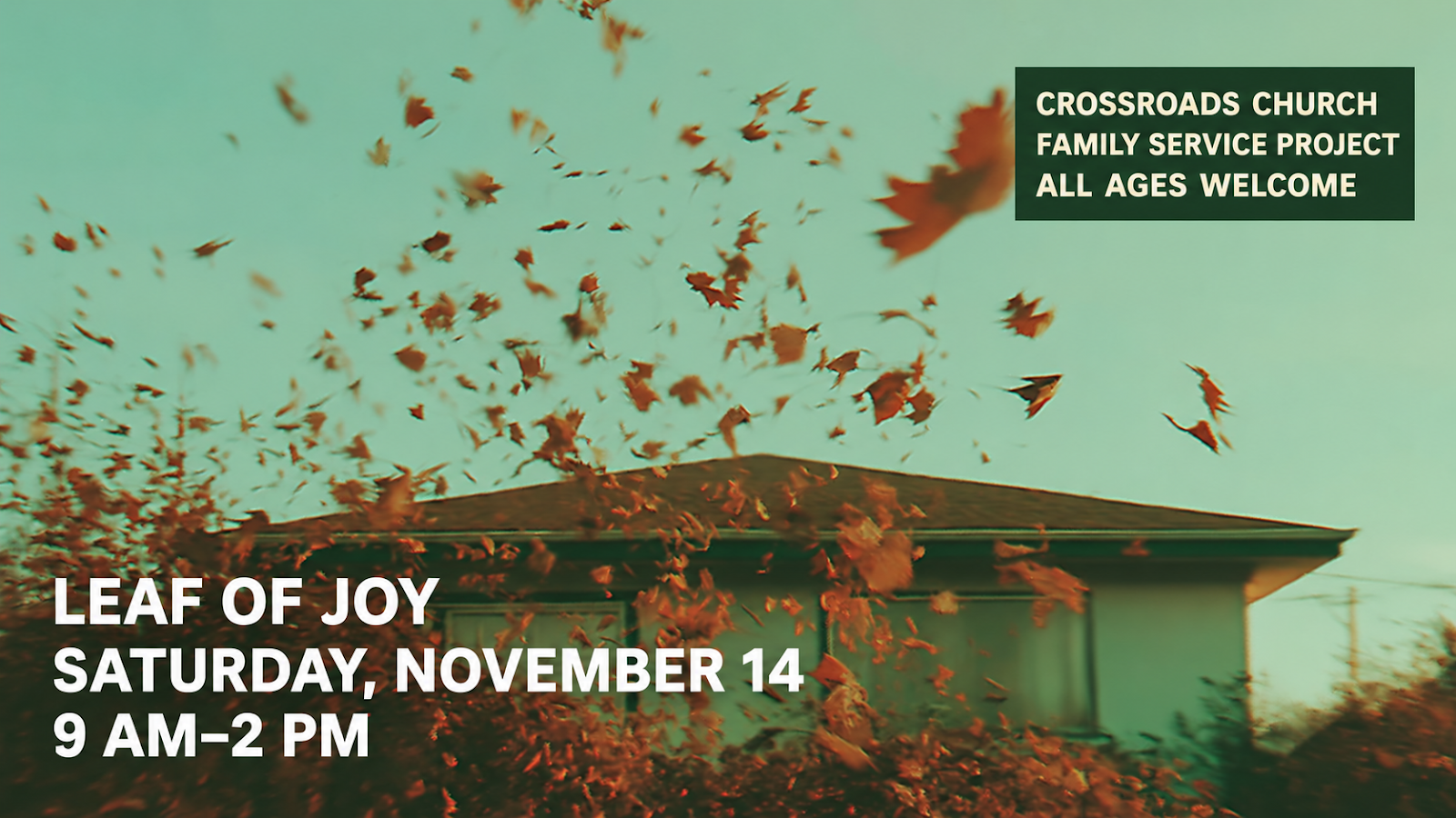 Leaf of Joy, Saturday November 14, 9 AM–2 PM. Crossroads Church Family Service Project. All ages welcome.