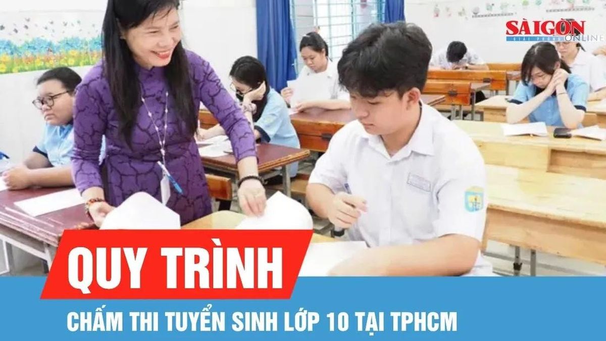 Quy trình chấm thi tuyển sinh lớp 10 tại TPHCM - Báo Sài Gòn Giải Phóng