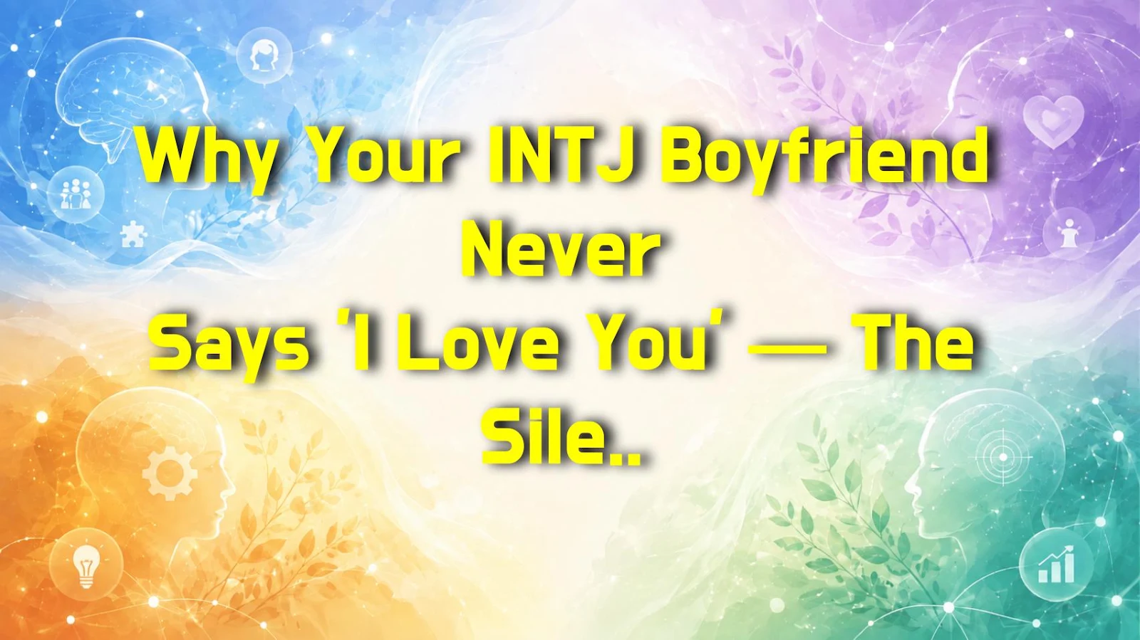 Why Your INTJ Boyfriend Never Says 'I Love You' — The Silent Love Signals You're Missing