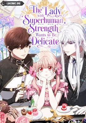 The Lady with Superhuman Strength Wants to Be Delicate
