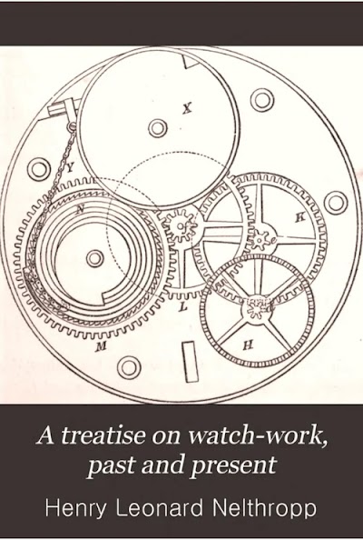 a treatise on watch-work past and present 1873