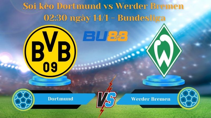 Soi kèo Dortmund vs Werder Bremen 02:30 ngày 14/1 