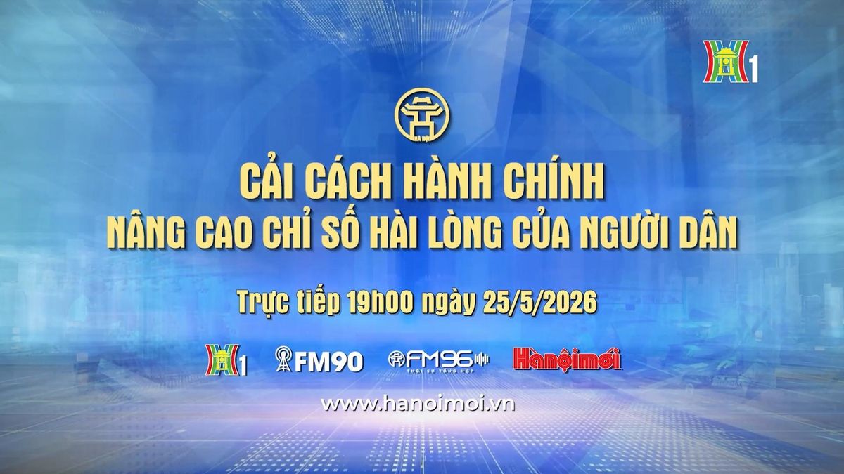 Đón xem Chương trình Thời sự: Cải cách hành chính – Nâng cao chỉ số hài lòng của người dân - Đài Phát thanh và truyền hình Hà Nội