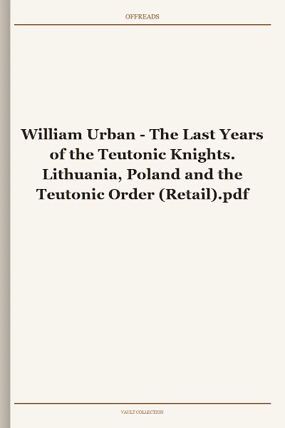 The Last Years of the Teutonic Knights. Lithuania, Poland and the Teutonic Order