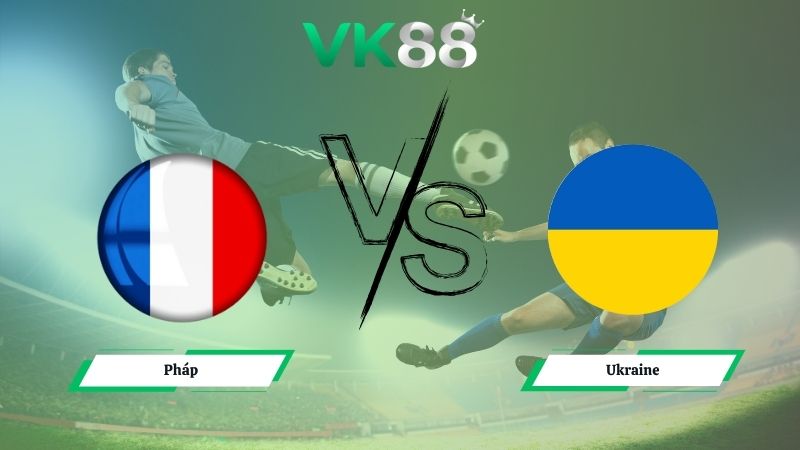 Nhận định soi kèo Pháp vs Ukraine 02h45 ngày 14/11/2025