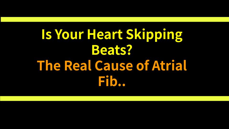 Is Your Heart Skipping Beats? The Real Cause of Atrial Fibrillation