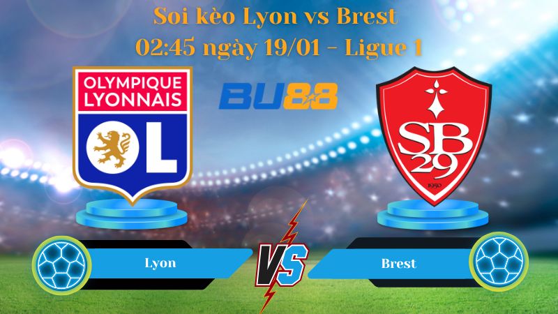 Soi kèo  Lyon vs Brest 02:45 ngày 19/01