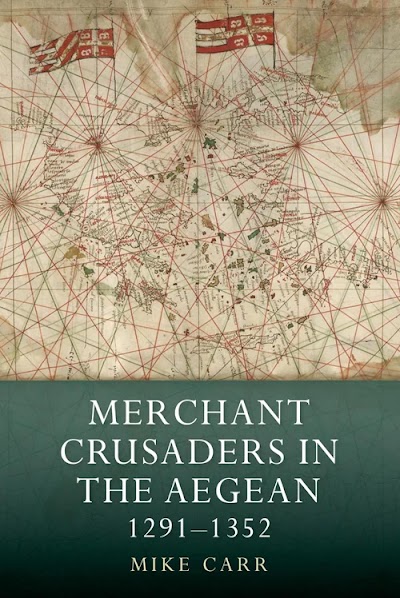 Merchant Crusaders in the Aegean, 1291-1352 (Warfare in History, Book 41)