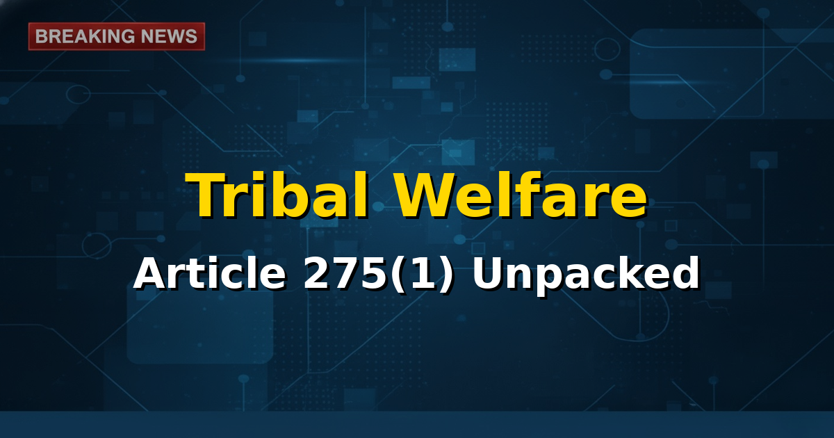 Illustration showing diverse tribal communities thriving with government support, symbolizing development and empowerment through constitutional grants.