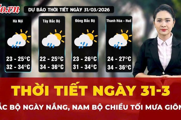Dự báo thời tiết ngày 31-3: Bắc Bộ ngày nắng, Nam Bộ chiều tối mưa giông - Báo Pháp Luật TP.HCM