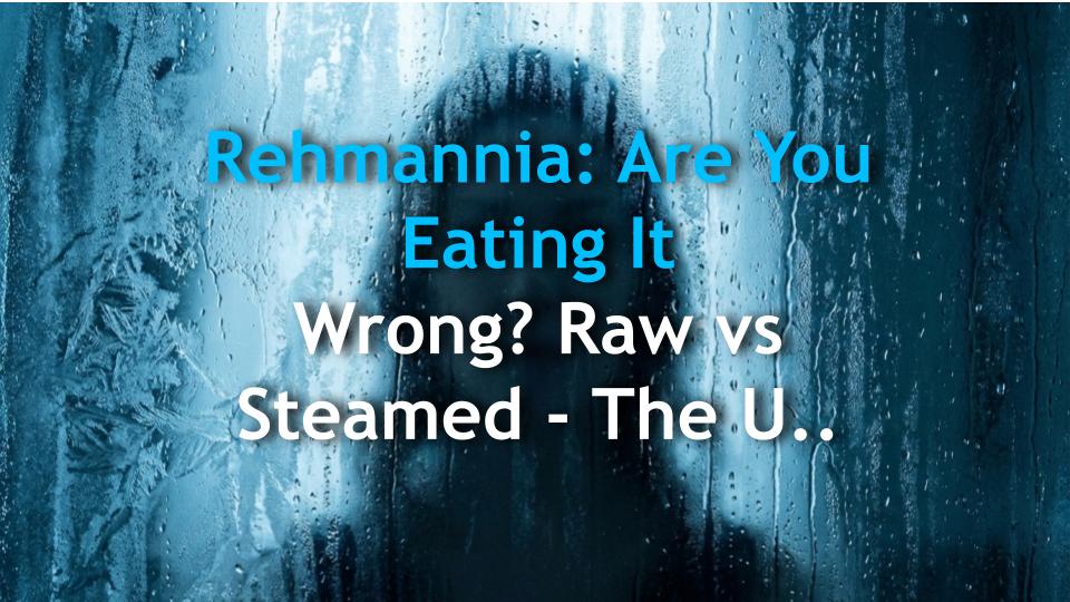 Rehmannia: Are You Eating It Wrong? Raw vs Steamed - The Ultimate Showdown